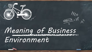 Meaning of Business
Environment
 