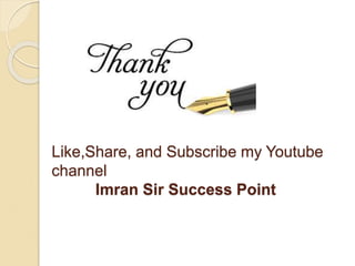 Like,Share, and Subscribe my Youtube
channel
Imran Sir Success Point
 