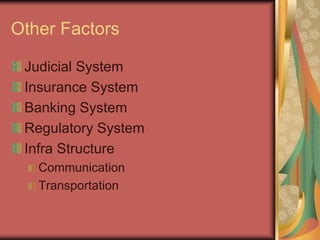Other Factors
Judicial System
Insurance System
Banking System
Regulatory System
Infra Structure
Communication
Transportation
 