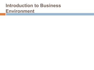 Introduction to Business 
Environment 
 