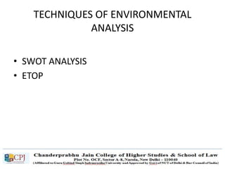 TECHNIQUES OF ENVIRONMENTAL
ANALYSIS
• SWOT ANALYSIS
• ETOP
 