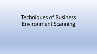 Techniques of Business
Environment Scanning
 