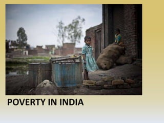 POVERTY IN INDIA
 