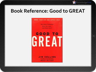 Book Reference: Good to GREAT
 