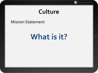 Culture
Mission Statement


         What is it?
 