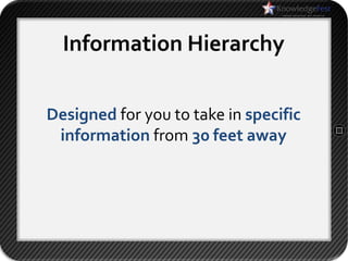 Information Hierarchy

Designed for you to take in specific
 information from 30 feet away
 