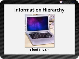Information Hierarchy




      1 foot / 30 cm
 
