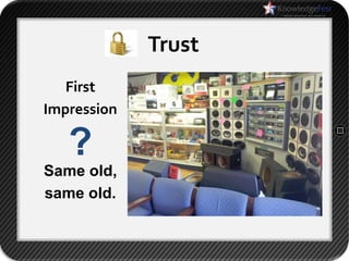 Trust
   First
Impression

   ?
Same old,
same old.
 