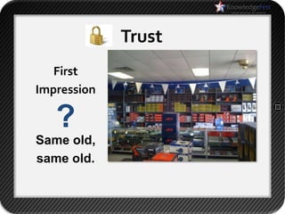 Trust
   First
Impression

   ?
Same old,
same old.
 