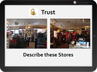 Trust




Describe these Stores
 