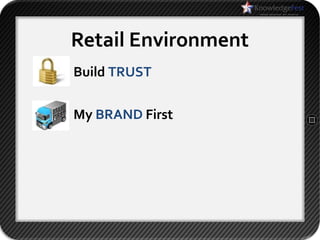 Retail Environment
Build TRUST

My BRAND First
 