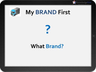 My BRAND First


      ?
 What Brand?
 