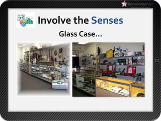 Involve the Senses
    Glass Case…
 