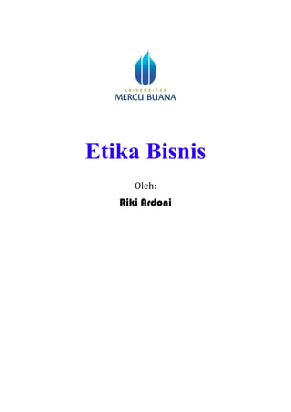 Etika Bisnis
Oleh:
Riki Ardoni
 