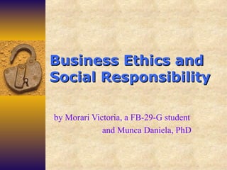 Business   Ethics and Social Responsibility by Morari Victoria, a FB-29-G student and Munca Daniela, PhD 
