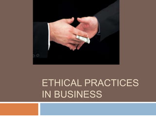 ETHICAL PRACTICES
IN BUSINESS
 