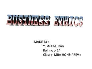 MADE BY :-
    Yukti Chauhan
    Roll.no :- 14
    Class :- MBA HONS(PREV.)
 