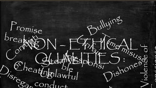 NON – ETHICAL
QUALITIES :
Violenceof
 
