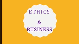 ETHICS
&
BUSINESS
 