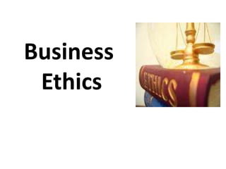 Business
Ethics
 