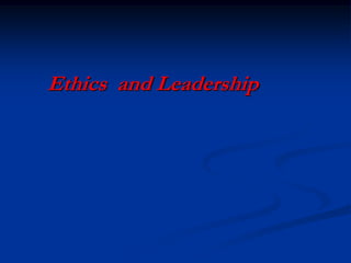 Ethics and Leadership
 