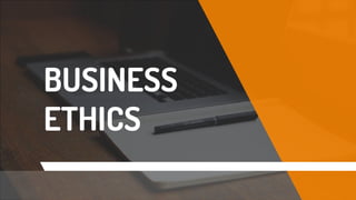 BUSINESS
ETHICS
 