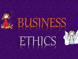 BUSINESS
ETHICS
 
