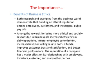 The	
  Importance…	
  
•  Beneﬁts	
  of	
  Business	
  Ethics	
  
    –  Both	
  research	
  and	
  examples	
  from	
  th...