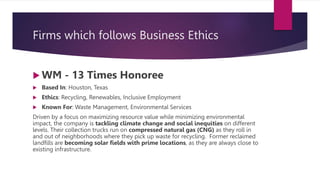 Firms which follows Business Ethics
 WM - 13 Times Honoree
 Based In: Houston, Texas
 Ethics: Recycling, Renewables, In...