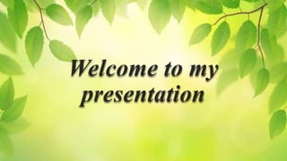 Welcome to my
presentation
 