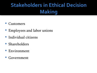    Customers
   Employees and labor unions
   Individual citizens
   Shareholders
   Environment
   Government
 