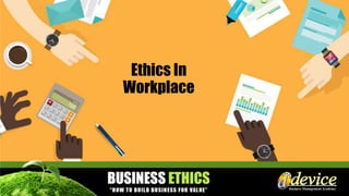 Ethics In
Workplace
 