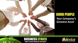 GOOD PEOPLE
Your Company’s
Greatest Asset
 