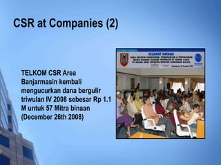 CSR at Companies (2)


 TELKOM CSR Area
 Banjarmasin kembali
 mengucurkan dana bergulir
 triwulan IV 2008 sebesar Rp 1.1
 M untuk 57 Mitra binaan
 (December 26th 2008)
 