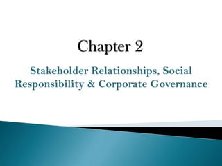 Stakeholder Relationships, Social
Responsibility & Corporate Governance
 