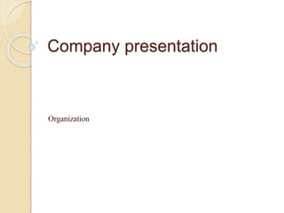 Company presentation
Organization
 