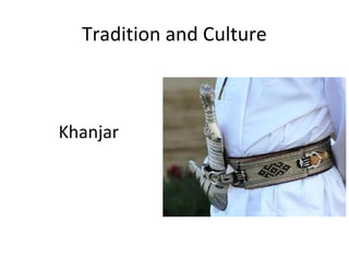 Tradition and Culture
Khanjar
 