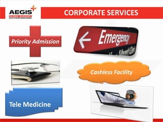 CORPORATE SERVICES


Priority Admission



                           Cashless Facility




Tele Medicine
                                               9
 
