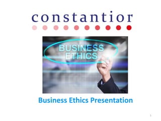 Business Ethics Presentation
1
 