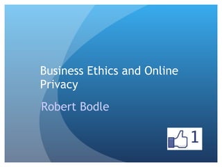 Business Ethics and Online Privacy  Robert Bodle 