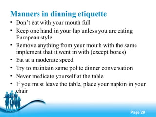 Manners in dinning etiquette
• Don’t eat with your mouth full
• Keep one hand in your lap unless you are eating
European s...