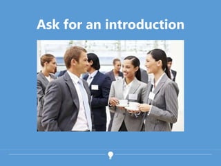 Ask for an introduction
 