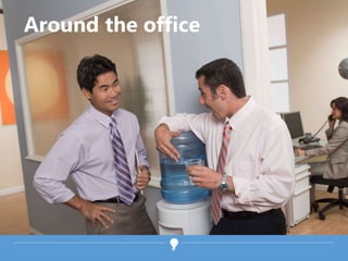 Around the office
 