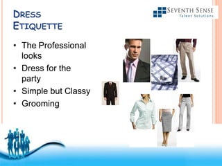 Free Powerpoint Templates
DRESS
ETIQUETTE
• The Professional
looks
• Dress for the
party
• Simple but Classy
• Grooming
 
