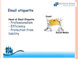Email etiquette
Need of Email Etiquette
- Professionalism
- Efficiency
- Protection from
liability
 