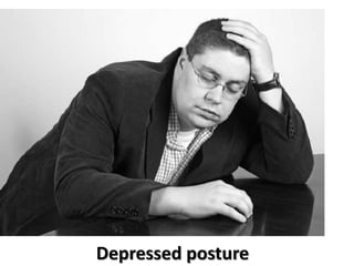 Depressed posture
 