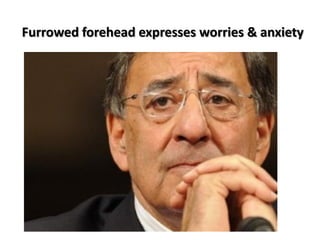 Furrowed forehead expresses worries & anxiety
 