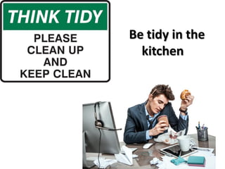 Be tidy in the
kitchen
 