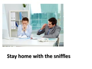 Stay home with the sniffles
 