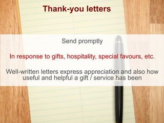 Thank-you letters


                     Send promptly

 In response to gifts, hospitality, special favours, etc.

Well-wr...
